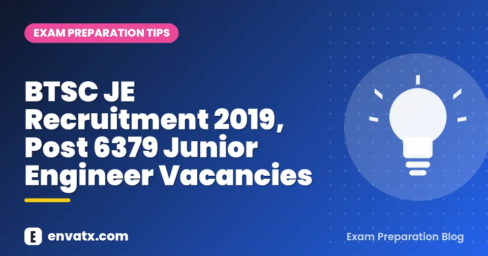 BTSC JE Recruitment 2019, Post 6379 Junior Engineer Vacancies