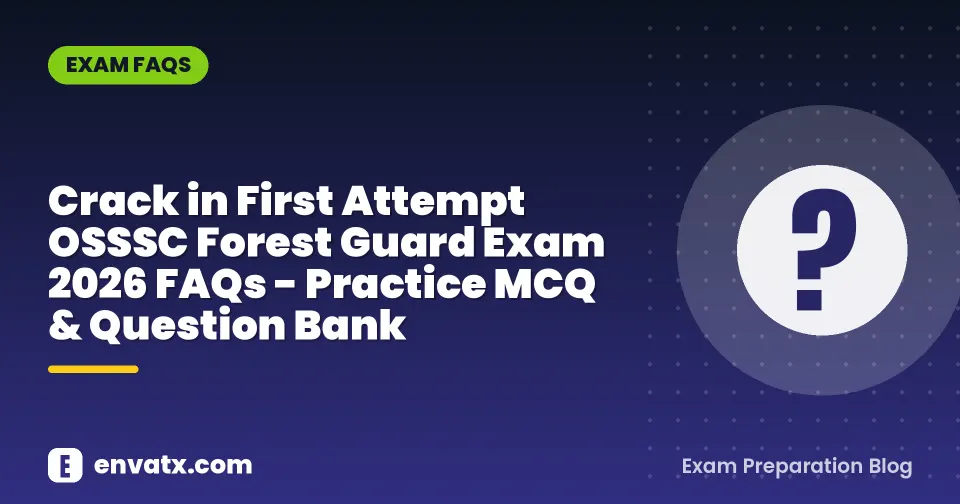 Crack in First Attempt OSSSC Forest Guard Exam 2026 FAQs - Practice MCQ & Question Bank