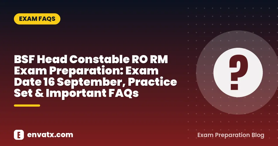 BSF Head Constable RO RM Exam Preparation: Exam Date 16 September, Practice Set & Important FAQs