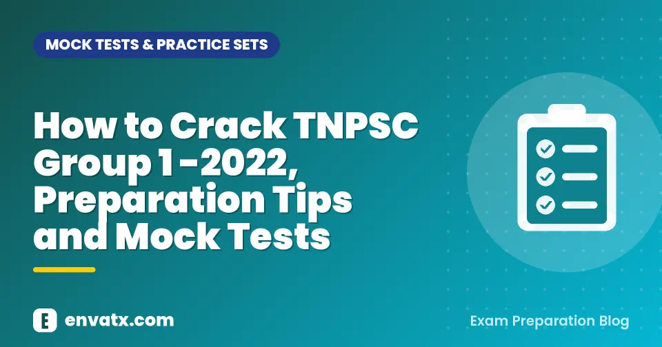 How to Crack TNPSC Group 1 -2022, Preparation Tips and Mock Tests
