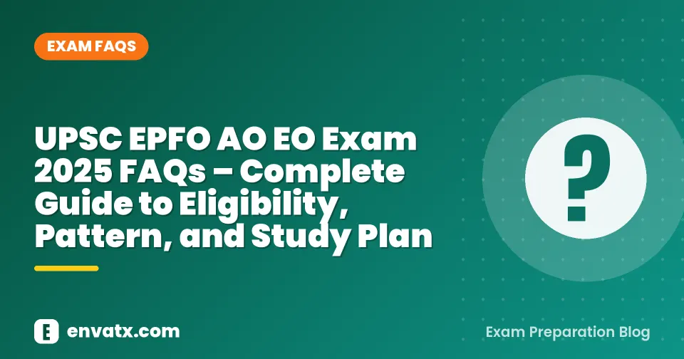 UPSC EPFO AO EO Exam 2025 FAQs – Complete Guide to Eligibility, Pattern, and Study Plan
