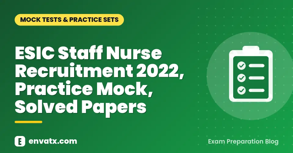 ESIC Staff Nurse Recruitment 2022, Practice Mock, Solved Papers