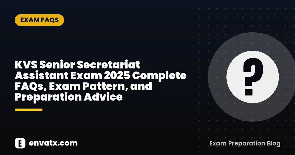 KVS Senior Secretariat Assistant Exam 2025 Complete FAQs, Exam Pattern, and Preparation Advice