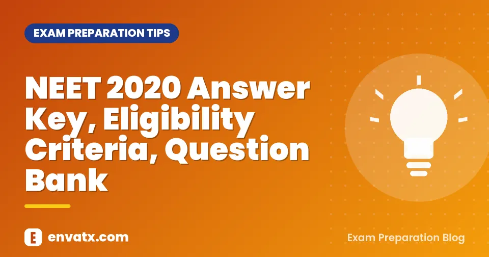 NEET 2020 Answer Key, Eligibility Criteria, Question Bank