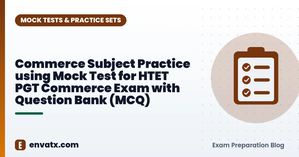 Commerce Subject Practice using Mock Test for HTET PGT Commerce Exam with Question Bank (MCQ)
