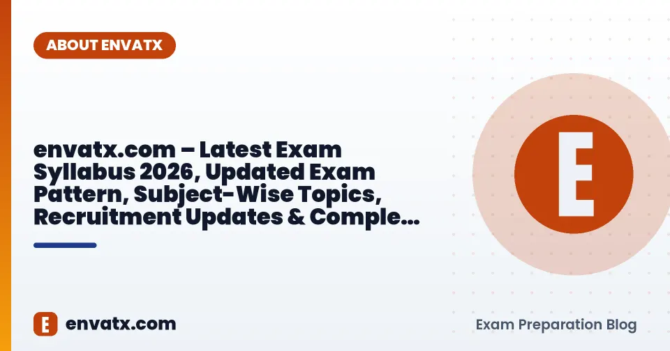 envatx.com – Latest Exam Syllabus 2026, Updated Exam Pattern, Subject-Wise Topics, Recruitment Updates & Complete Competitive Exam Preparation Portal
