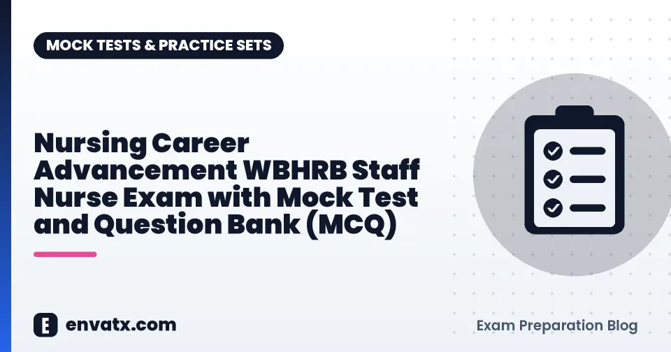 Nursing Career Advancement WBHRB Staff Nurse Exam with Mock Test and Question Bank (MCQ)