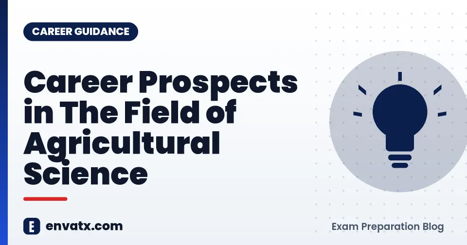 Career Prospects in The Field of Agricultural Science (12 वीं के बाद कृषि क्षेत्र में कैरियर)