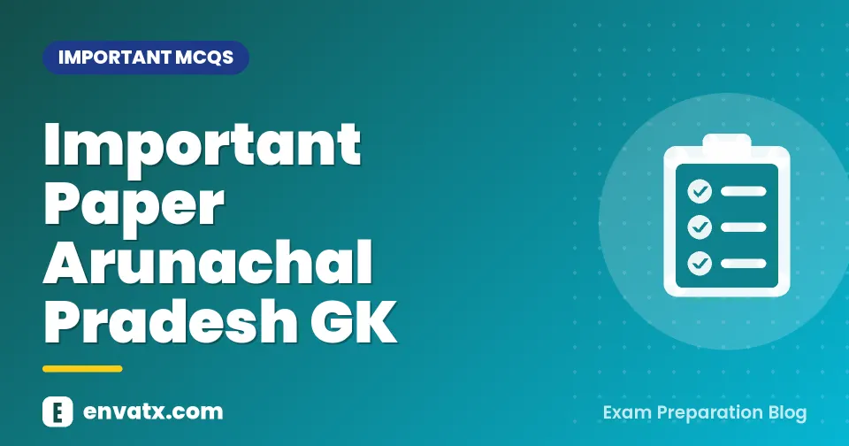 Important Paper Arunachal Pradesh GK