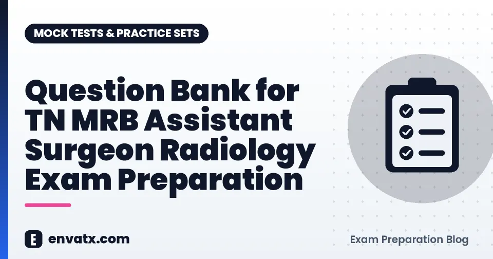 Question Bank for TN MRB Assistant Surgeon Radiology Exam Preparation