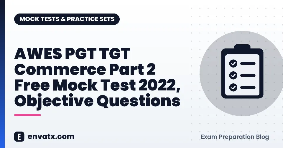 AWES PGT TGT Commerce Part 2 Free Mock Test 2022, Objective Questions