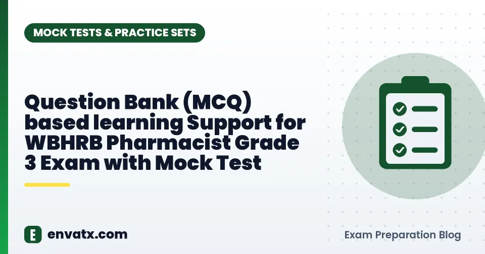 Question Bank (MCQ) based learning Support for WBHRB Pharmacist Grade 3 Exam with Mock Test
