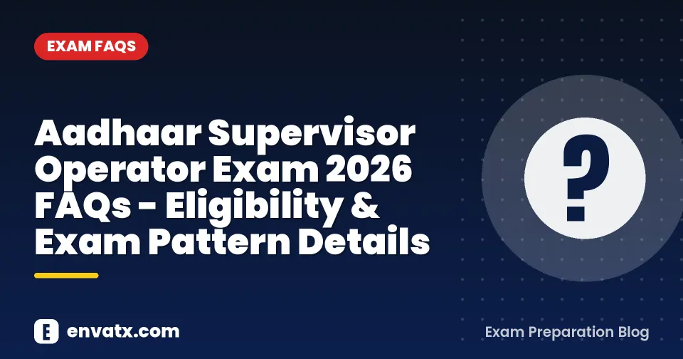 Aadhaar Supervisor Operator Exam 2026 FAQs - Eligibility & Exam Pattern Details