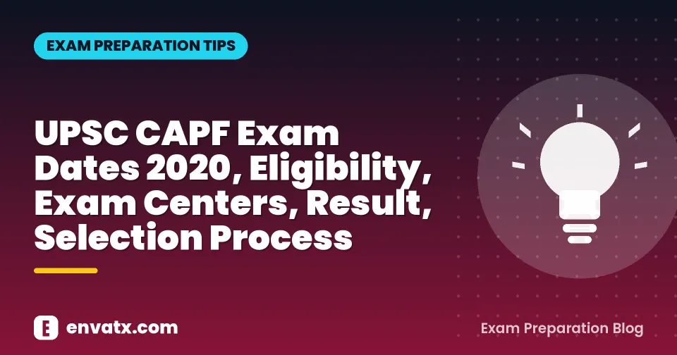 UPSC CAPF Exam Dates 2020, Eligibility, Exam Centers, Result, Selection Process