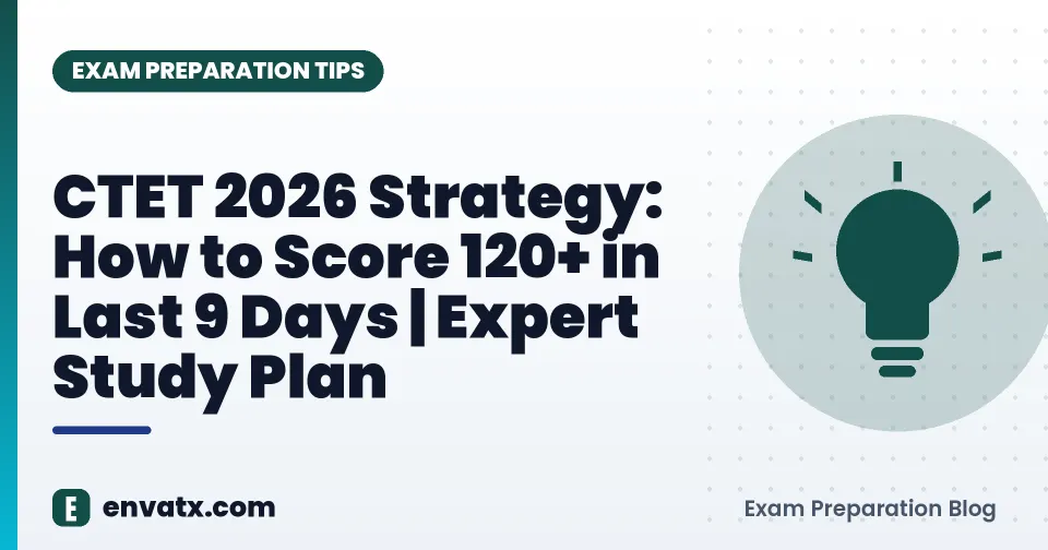 CTET 2026 Strategy: How to Score 120+ in Last 9 Days | Expert Study Plan