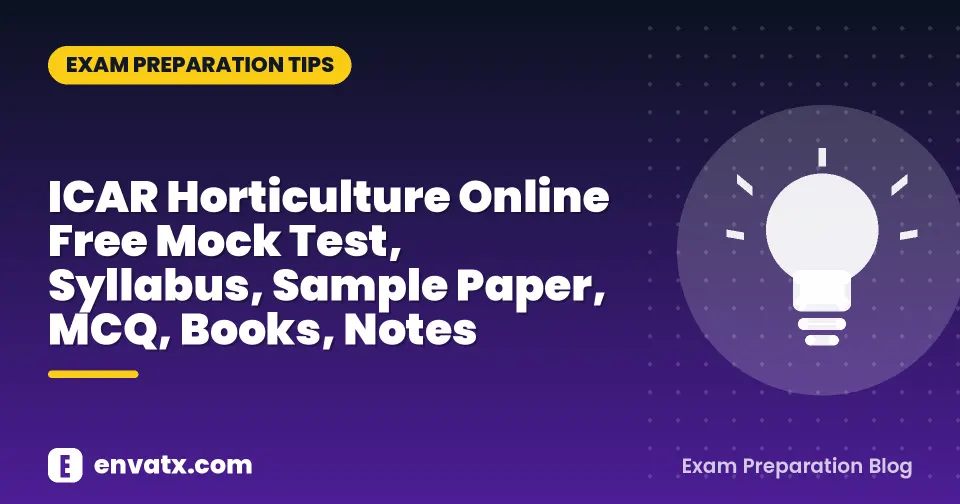 ICAR Horticulture Online Free Mock Test, Syllabus, Sample Paper, MCQ, Books, Notes
