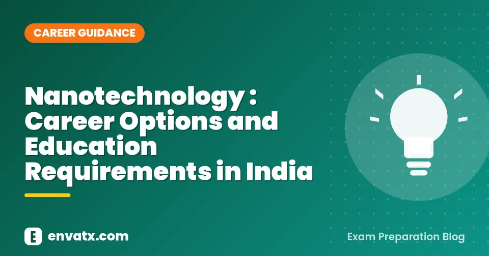 Nanotechnology : Career Options and Education Requirements in India (नैनो टेक्नोलॉजी में करियर)