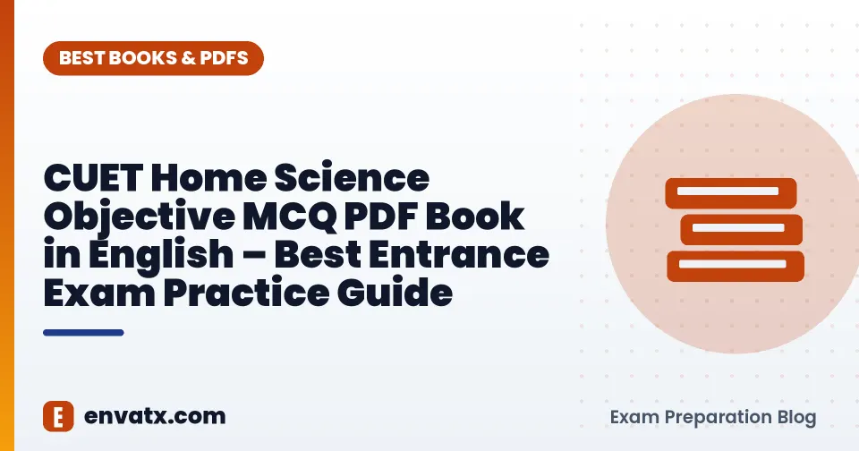 CUET Home Science Objective MCQ PDF Book in English – Best Entrance Exam Practice Guide