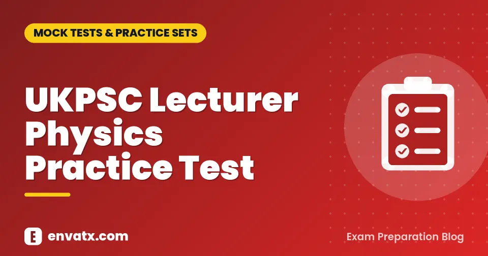 UKPSC Lecturer Physics Practice Test