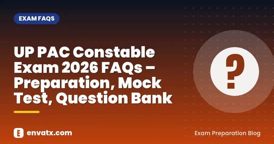 UP PAC Constable Exam 2026 FAQs – Preparation, Mock Test, Question Bank