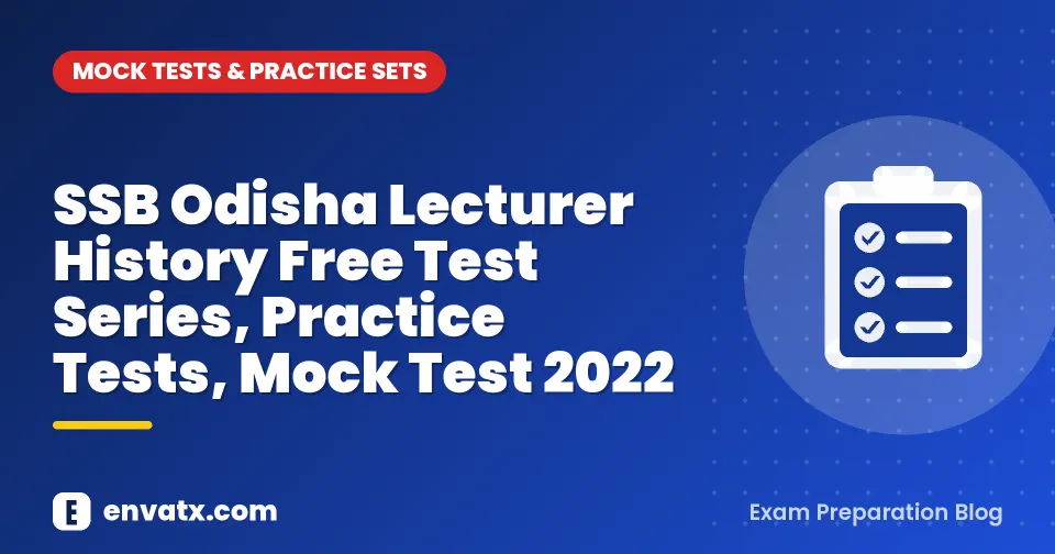 SSB Odisha Lecturer History Free Test Series, Practice Tests, Mock Test 2022