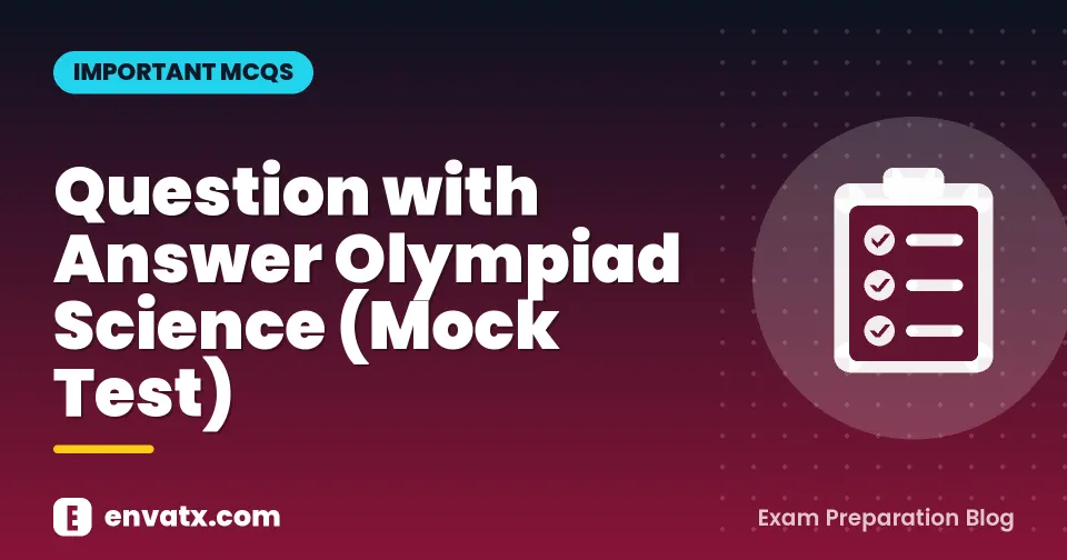 Question with Answer Olympiad Science (Mock Test)