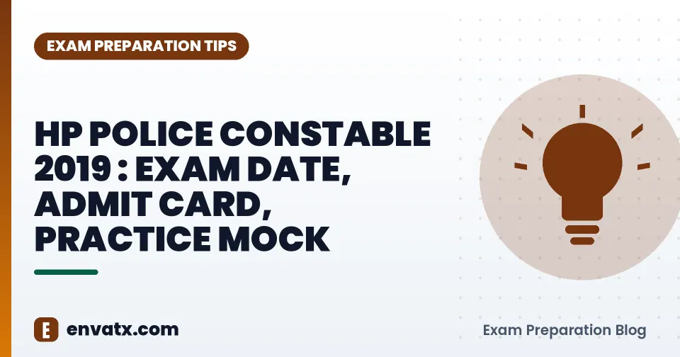 HP POLICE CONSTABLE 2019 : EXAM DATE, ADMIT CARD, PRACTICE MOCK