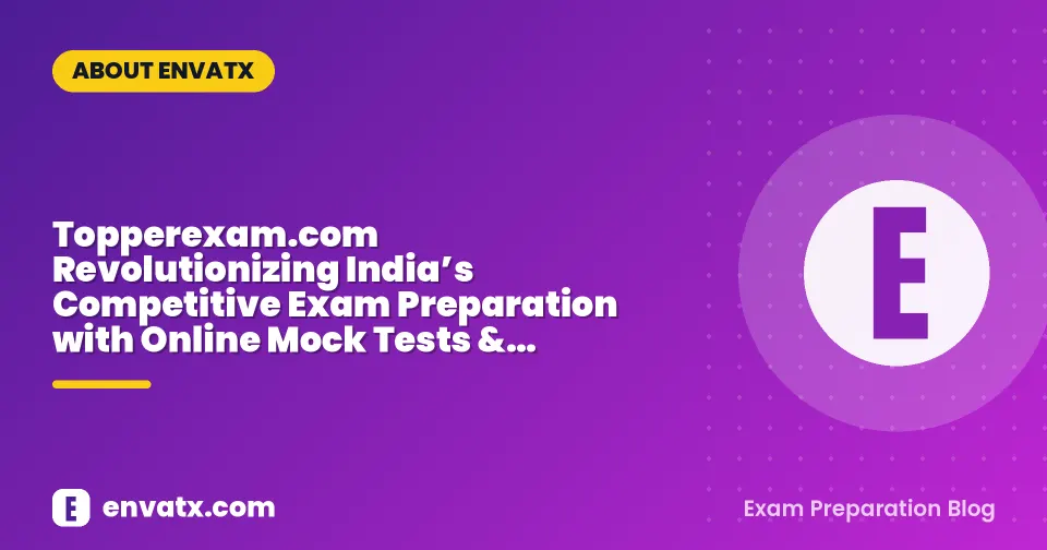 Topperexam.com Revolutionizing India’s Competitive Exam Preparation with Online Mock Tests & Question Bank