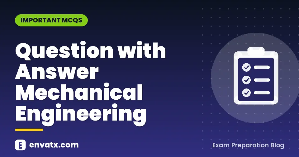 Question with Answer Mechanical Engineering