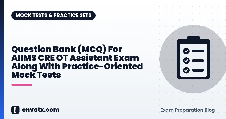 Question Bank (MCQ) For AIIMS CRE OT Assistant Exam Along With Practice-Oriented Mock Tests