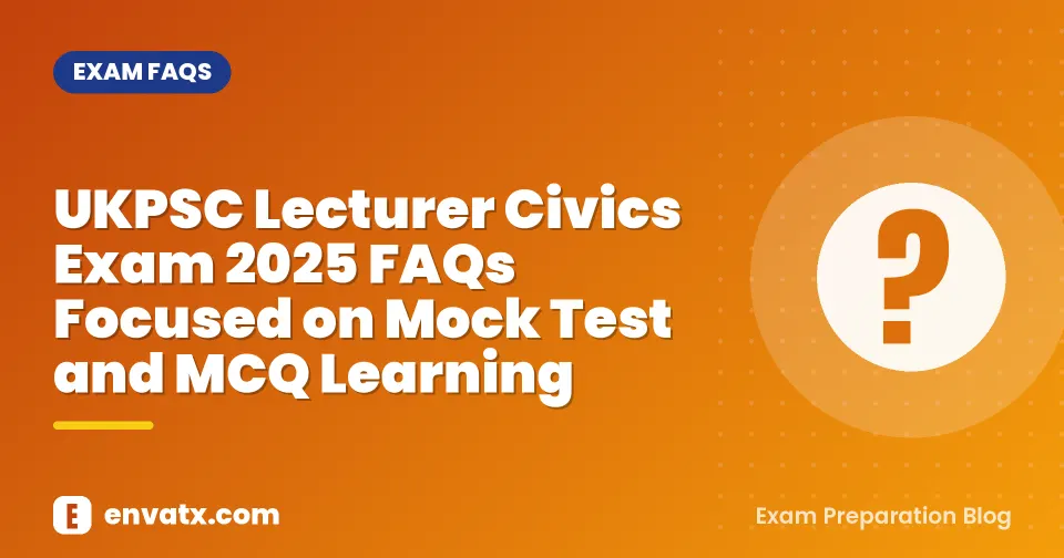 UKPSC Lecturer Civics Exam 2025 FAQs Focused on Mock Test and MCQ Learning