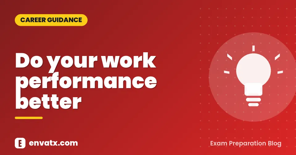 Do your work performance better