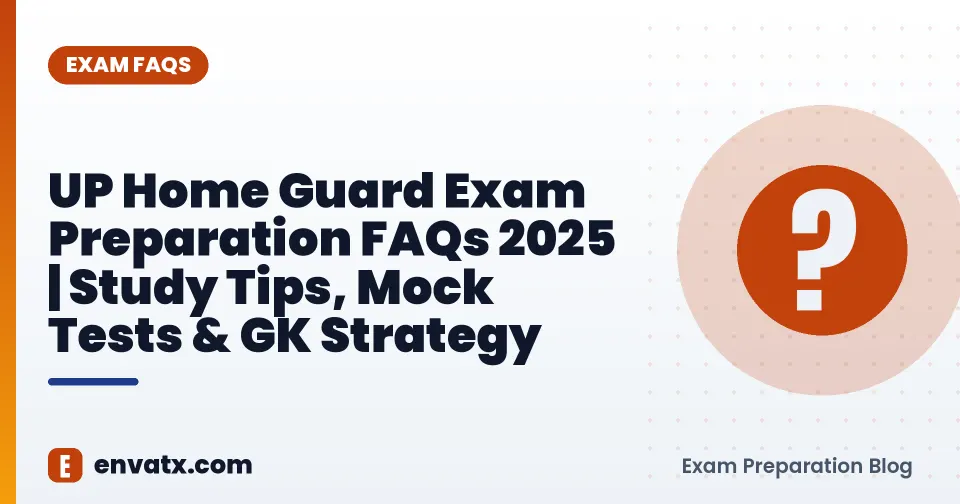 UP Home Guard Exam Preparation FAQs 2025 | Study Tips, Mock Tests & GK Strategy