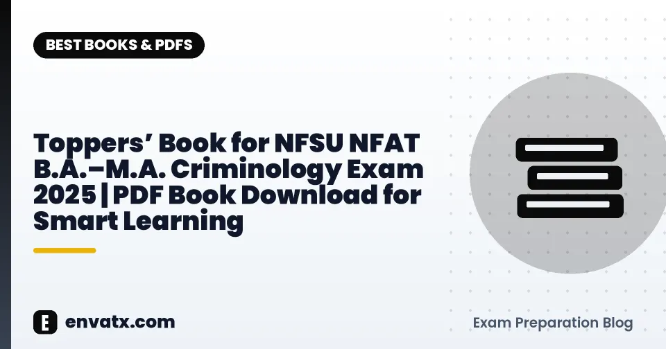 Toppers’ Book for NFSU NFAT B.A.–M.A. Criminology Exam 2025 | PDF Book Download for Smart Learning