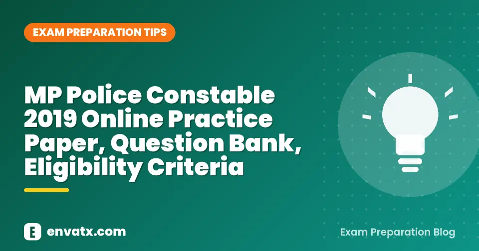 MP Police Constable 2019 Online Practice Paper, Question Bank, Eligibility Criteria