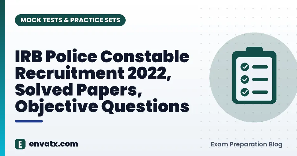 IRB Police Constable Recruitment 2022, Solved Papers, Objective Questions