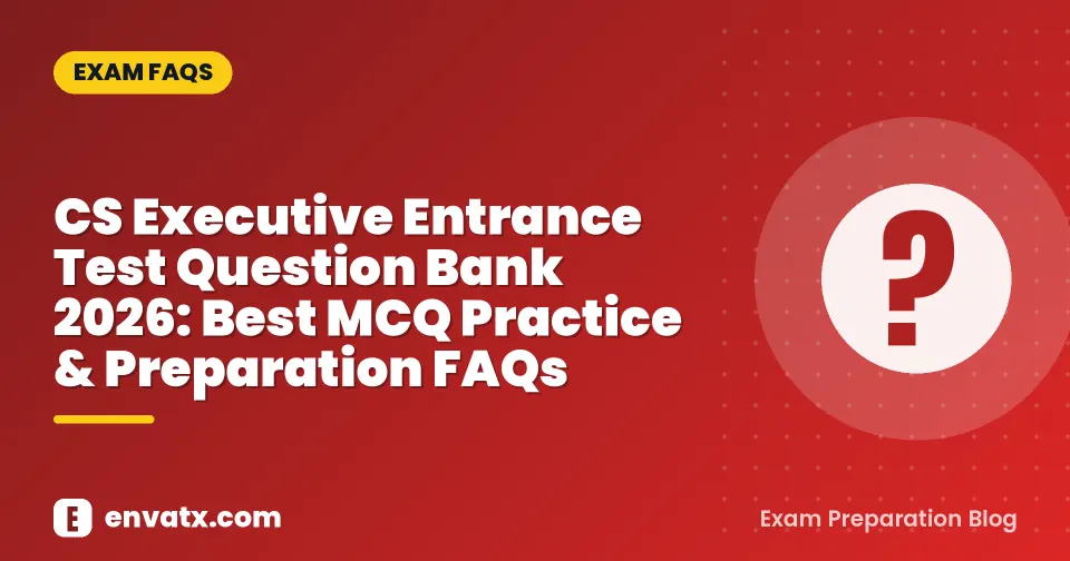 CS Executive Entrance Test Question Bank 2026: Best MCQ Practice & Preparation FAQs