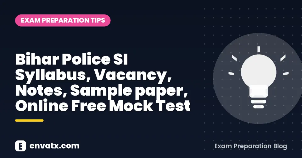 Bihar Police SI Syllabus, Vacancy, Notes, Sample paper, Online Free Mock Test