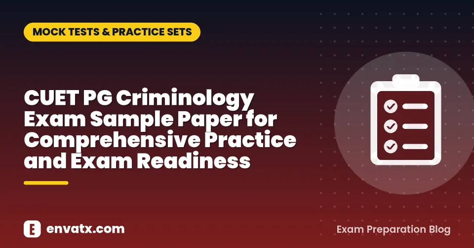 CUET PG Criminology Exam Sample Paper for Comprehensive Practice and Exam Readiness
