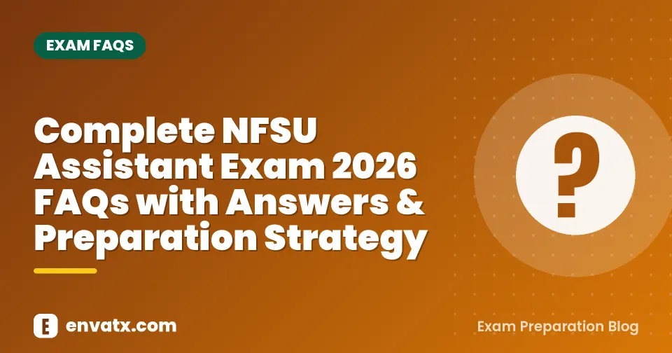 Complete NFSU Assistant Exam 2026 FAQs with Answers & Preparation Strategy