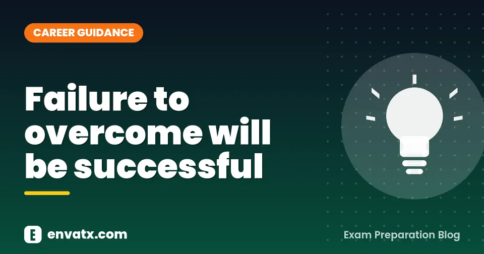 Failure to overcome will be successful