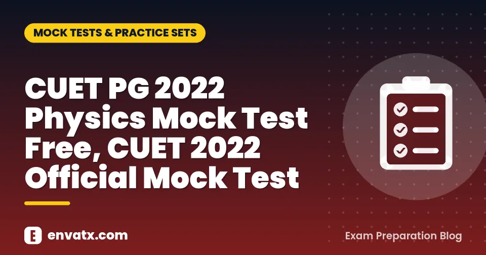 CUET PG 2022 Physics Mock Test Free, CUET 2022 Official Mock Test