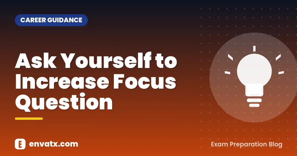 Ask Yourself to Increase Focus Question