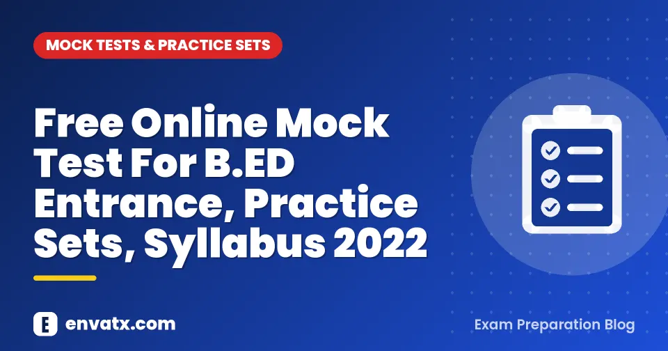 Free Online Mock Test For B.ED Entrance, Practice Sets, Syllabus 2022