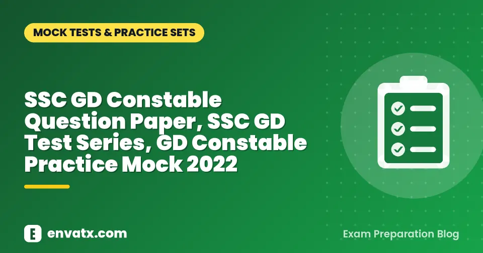 SSC GD Constable Question Paper, SSC GD Test Series, GD Constable Practice Mock 2022