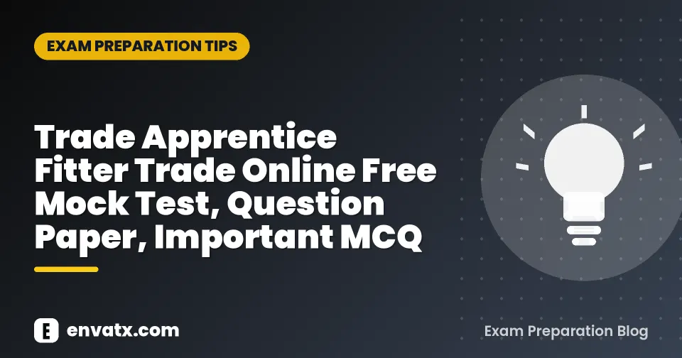 Trade Apprentice Fitter Trade Online Free Mock Test, Question Paper, Important MCQ