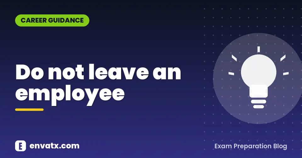Do not leave an employee