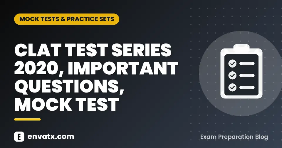 CLAT TEST SERIES 2020, IMPORTANT QUESTIONS, MOCK TEST