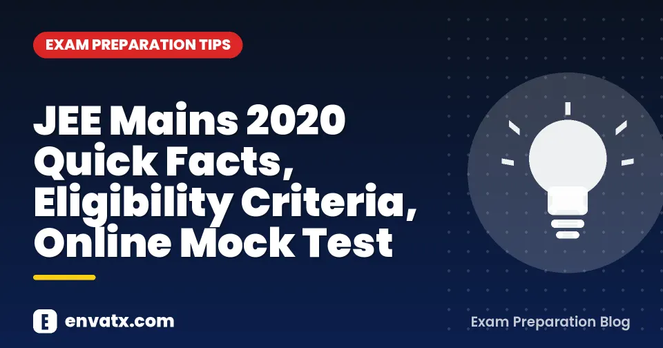 JEE Mains 2020 Quick Facts, Eligibility Criteria, Online Mock Test