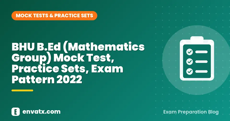 BHU B.Ed (Mathematics Group) Mock Test, Practice Sets, Exam Pattern 2022